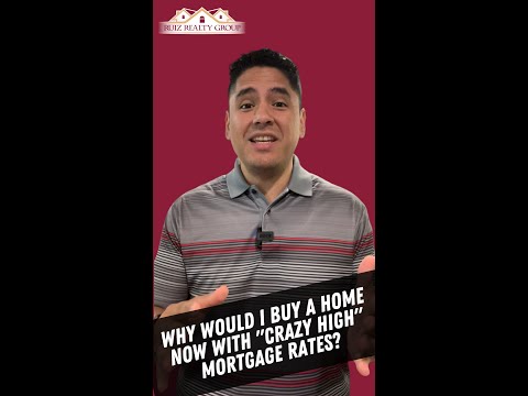 Why would I buy a home now with "crazy high" mortgage rates?