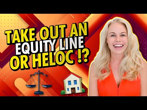 Take Out An Equity Line or a HELOC? (Home Equity Line of Credit Step By Step Guide)