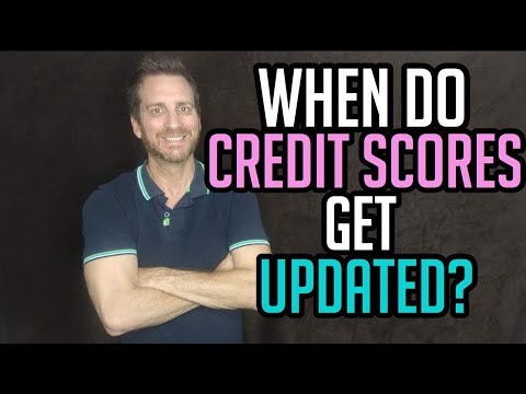 WHEN DO CREDIT SCORES GET UPDATED?