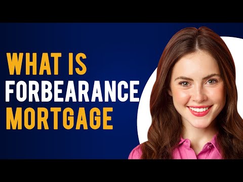 What is Forbearance Mortgage? (Understanding Forbearance)