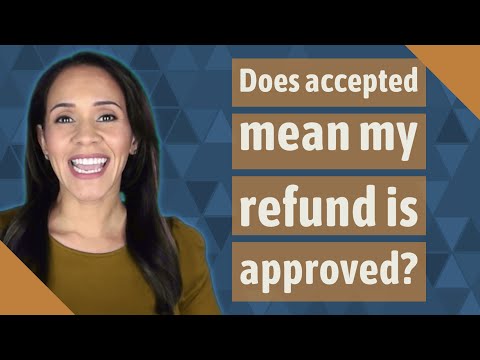 Does accepted mean my refund is approved?