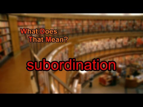 What does subordination mean?