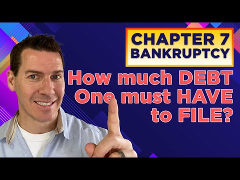 CHAPTER 7 BANKRUPTCY [HOW MUCH DEBT DO YOU NEED TO FILE]