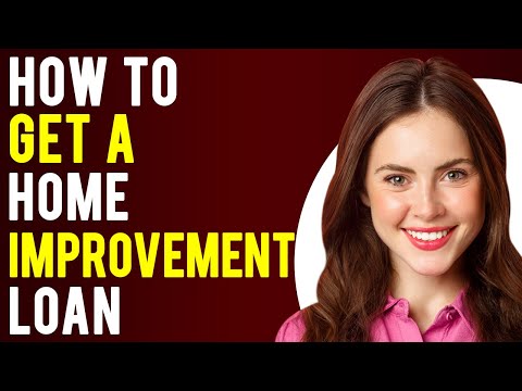 How to Get a Home Improvement Loan (How Do Home Improvement Loans Work?)