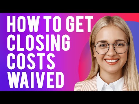 How to Get Closing Costs Waived (How To Negotiate Your Closing Costs)