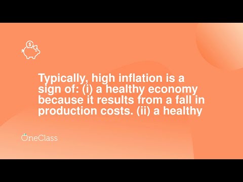 Typically, high inflation is a sign of i a healthy economy because it results from a fall in prod