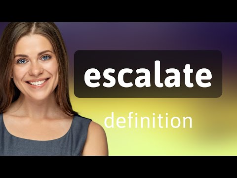 Escalate • ESCALATE meaning