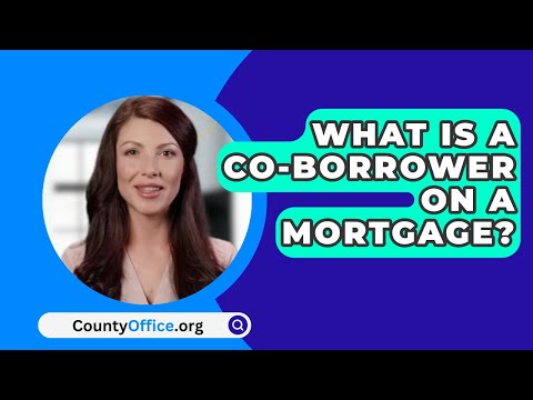 What Is A Co-Borrower On A Mortgage? - CountyOffice.org