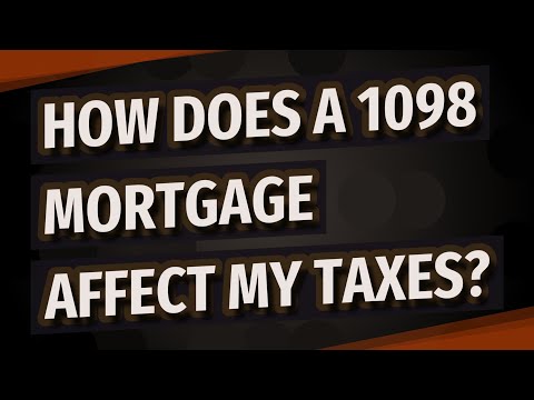 How does a 1098 mortgage affect my taxes?