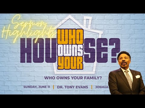 Highlights | Oak Cliff Bible Fellowship | Tony Evans | Who Owns Your House : Family