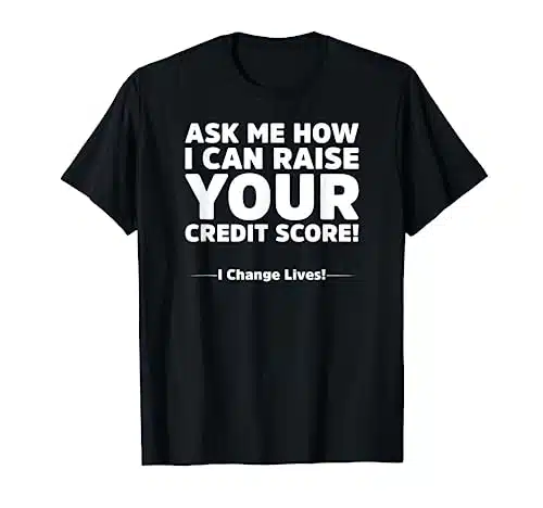 Ask Me How I Can Raise Your Credit Score   Double Sided T Shirt