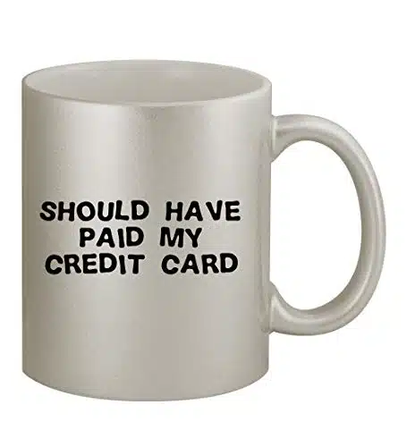 Knick Knack Gifts Should Have Paid My Credit Card   Oz Silver Coffee Mug Cup