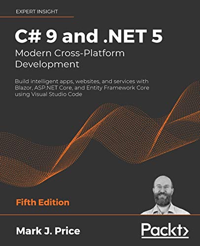 C# And .Net – Modern Cross Platform Development Build Intelligent Apps, Websites, And Services With Blazor, Asp.net Core, And Entity Framework Core Using Visual Studio Code