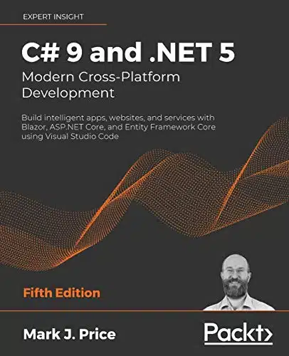 C# And .Net Â Modern Cross Platform Development Build Intelligent Apps, Websites, And Services With Blazor, Asp.net Core, And Entity Framework Core Using Visual Studio Code