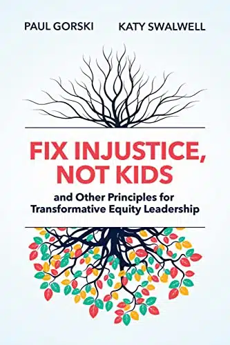 Fix Injustice, Not Kids And Other Principles For Transformative Equity Leadership