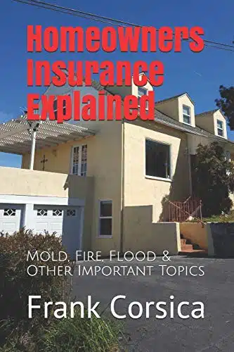 Homeowners Insurance Explained Mold, Fire, Flood & Other Important Topics