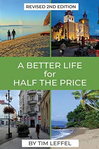 A Better Life For Half The Price   Nd Edition How To Thrive On Less Money In The Cheapest Places To Live