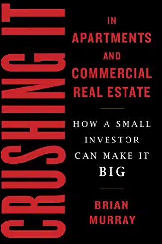 Crushing It In Apartments And Commercial Real Estate How A Small Investor Can Make It Big