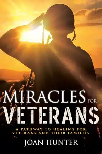 Miracles For Veterans A Pathway To Healing For Veterans And Their Families
