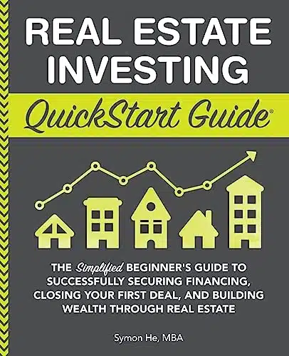 Real Estate Investing Quickstart Guide The Simplified Beginners Guide To Successfully Securing Financing, Closing Your First Deal, And Building ... Real Estate (Quickstart Gui