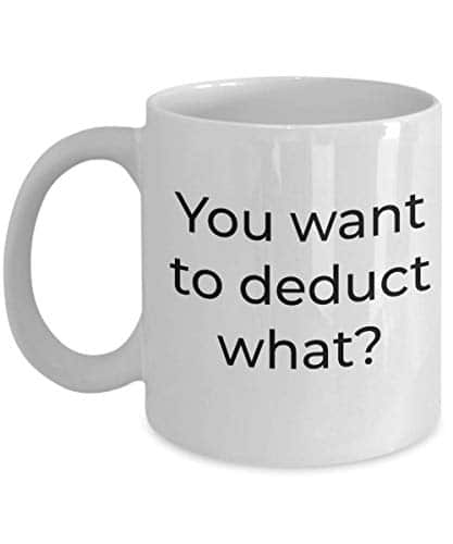 Tax Accountant Coffee Mug   You Want To Deduct What   Tax Preparer Coffee Mug For Cpa Coworker   Funny Tax Season Gifts For Men Women Coworkers Friends