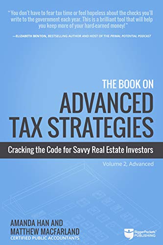 The Book On Advanced Tax Strategies Cracking The Code For Savvy Real Estate Investors (Tax Strategies, )