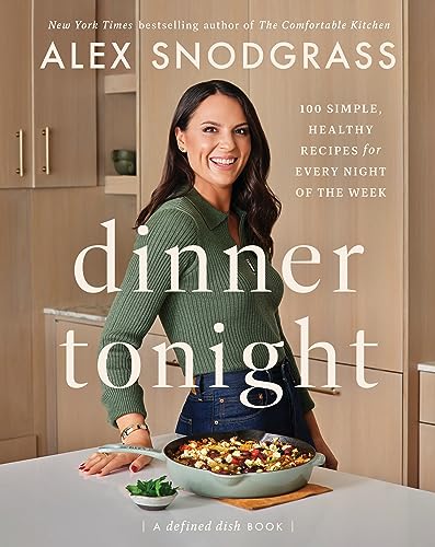 Dinner Tonight Simple, Healthy Recipes For Every Night Of The Week (A Defined Dish Book)