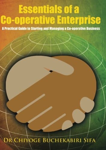 Essentials Of A Co Operative Enterprise A Practical Guide To Starting And Managing A Co Operative Buisiness